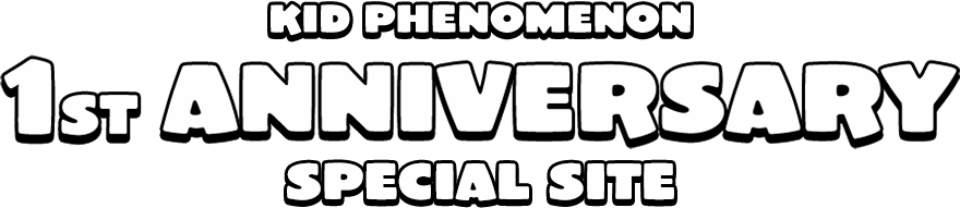 KID PHENOMENON 1st Anniversary SPECIAL SITE