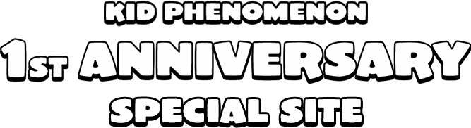 KID PHENOMENON 1st Anniversary SPECIAL SITE